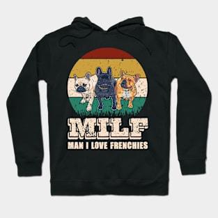 MILF Man I Love Frenchies Funny French Bulldog Lover Gift Hoodie